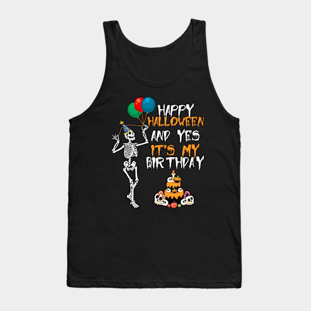 Happy Halloween And Yes It's My Birthday Tank Top by DARSHIRTS